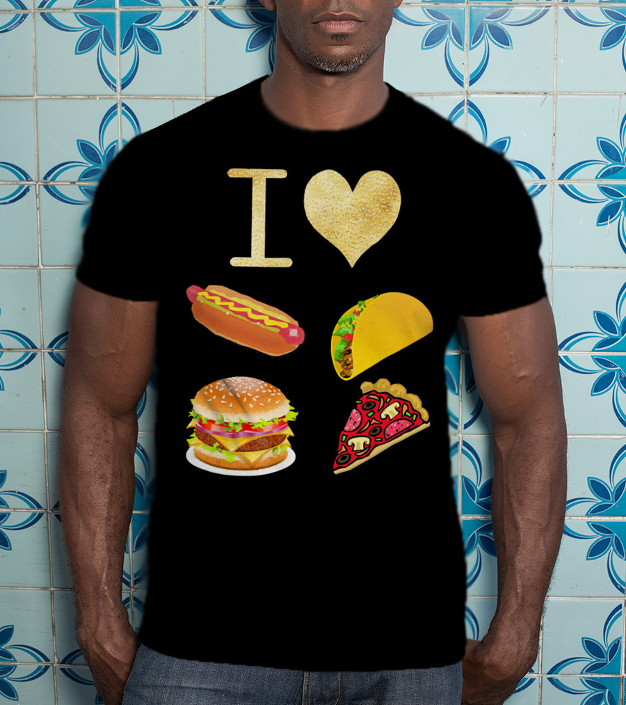 I Love Burger Hot Dog Tacos Pizza T-Shirt