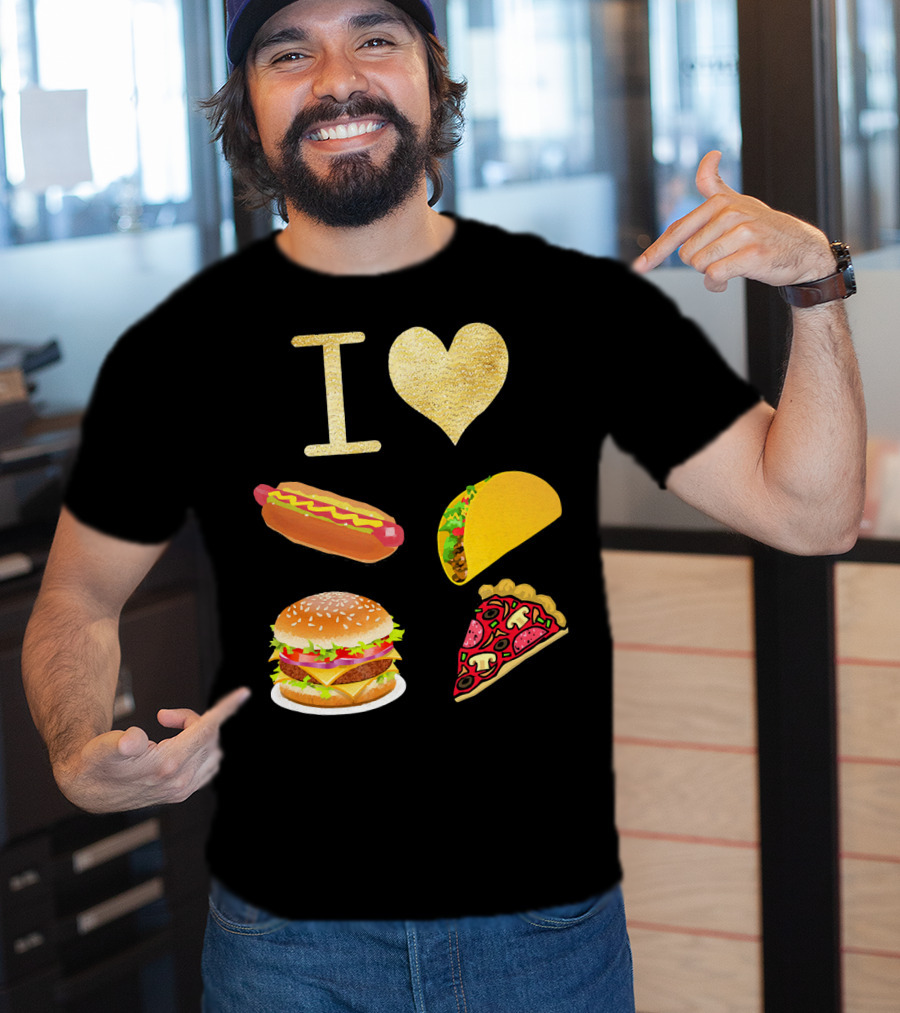 I Love Burger Hot Dog Tacos Pizza T-Shirt