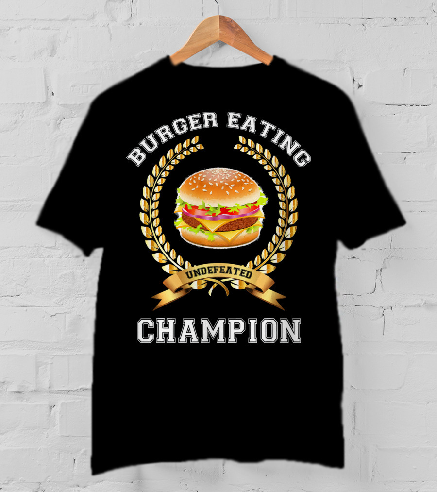Burger Eating Undefeated Champion T-Shirt