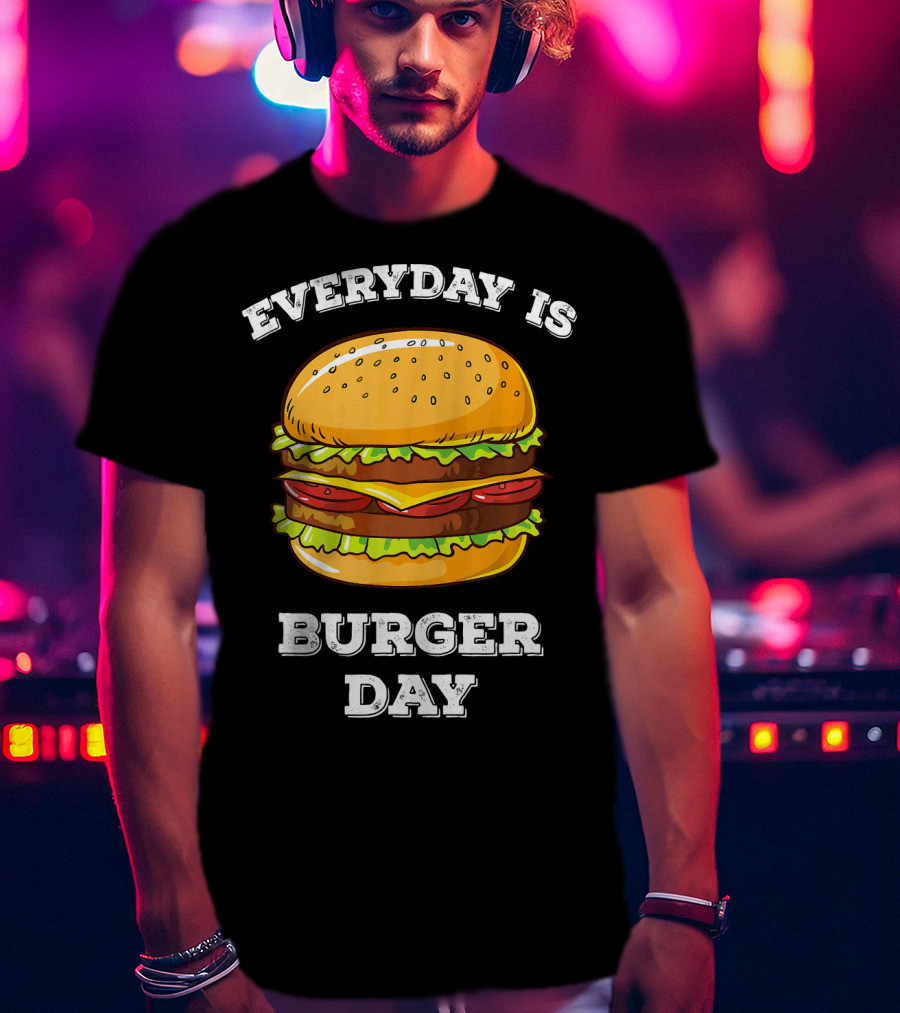 Everyday Is Burger Day Cheeseburger T-Shirt