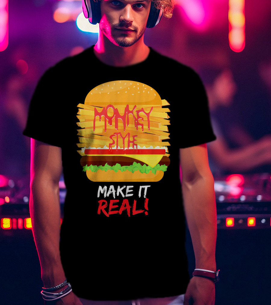 Burger Monkey Style Make It Real T-Shirt