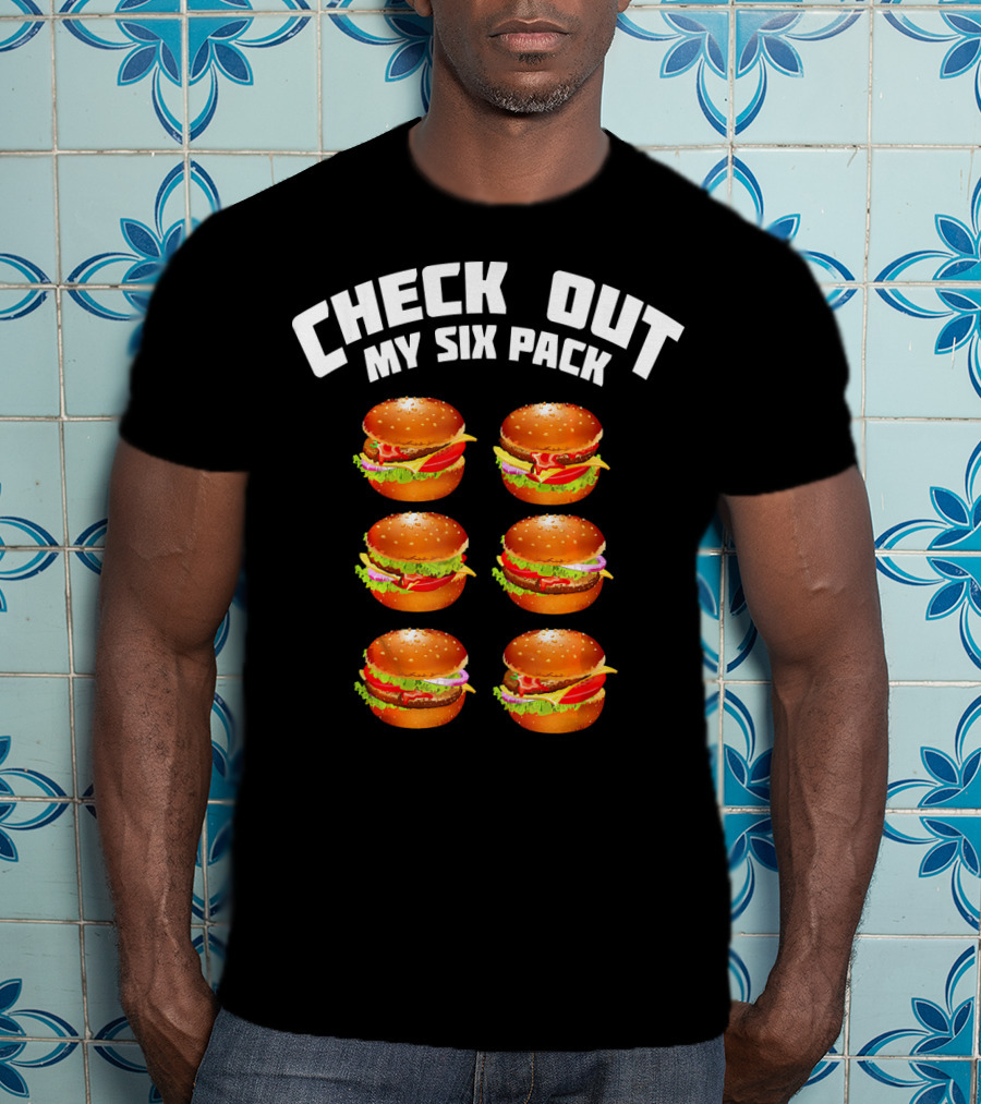 Check Out My Six Pack Hamburger Abs T-Shirt
