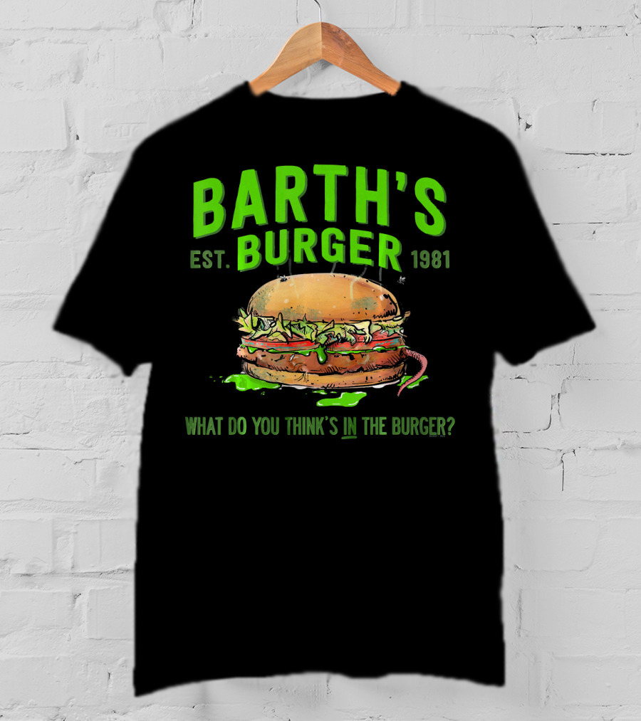Barth's Burger Est. 1981 What Do You Think’s In The Burger? T-Shirt