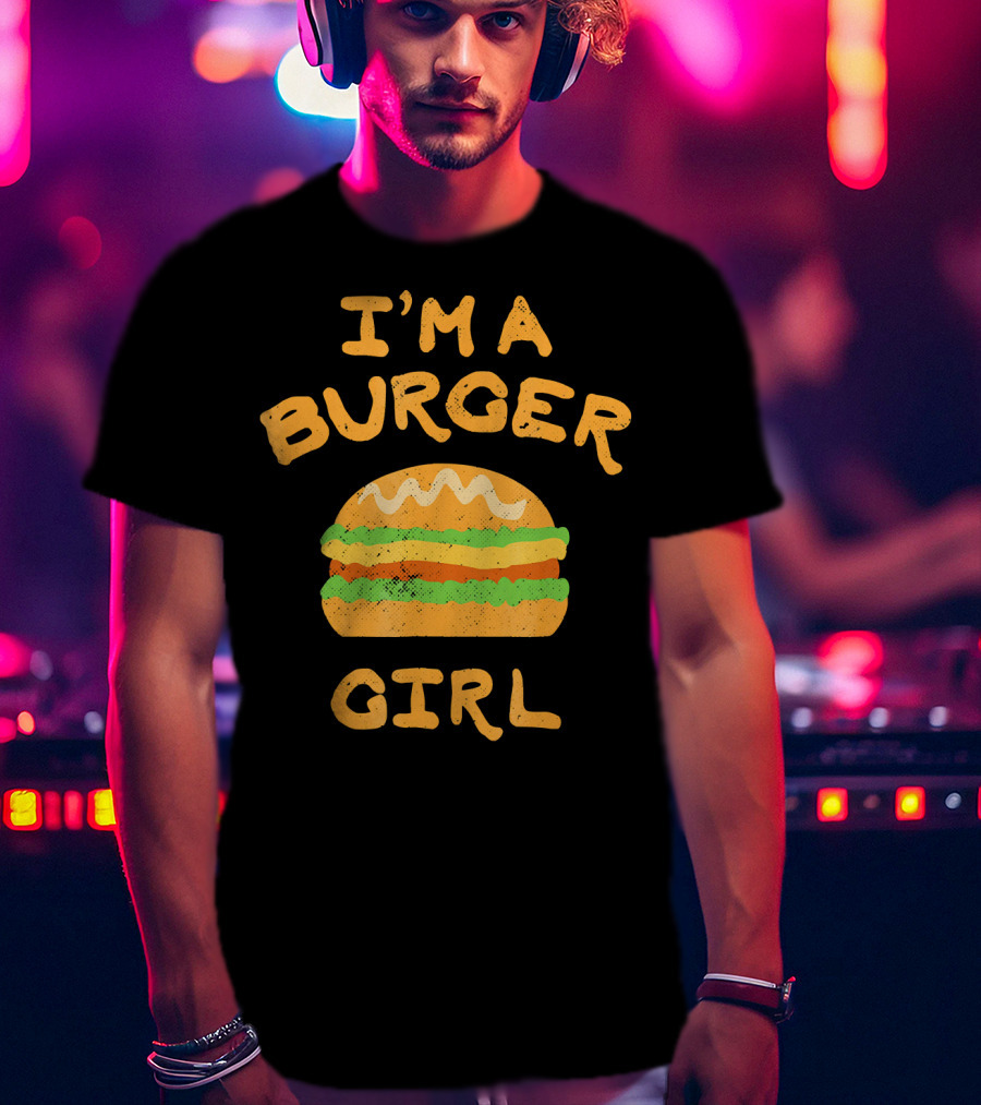 I'm A Burger Girl T-Shirt