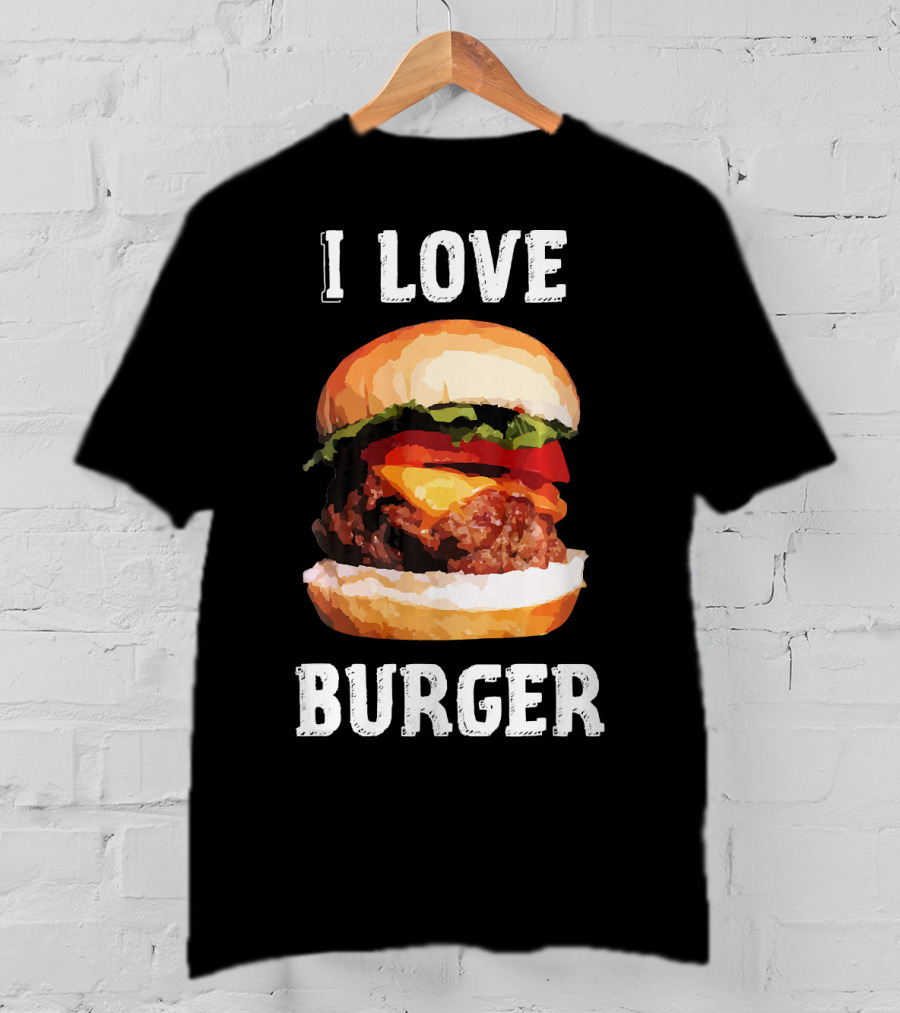 I Love Burger Fast Food Funny T-Shirt