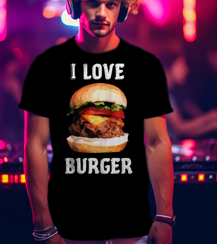 I Love Burger Fast Food Funny T-Shirt