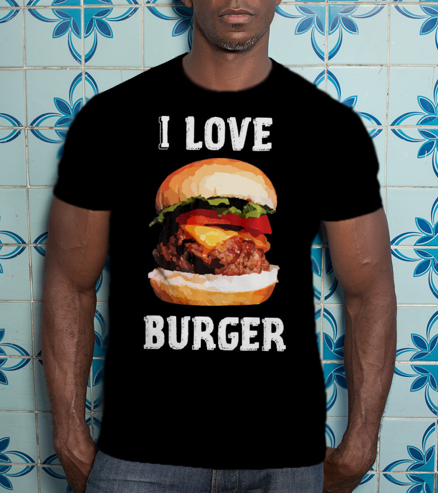 I Love Burger Fast Food Funny T-Shirt
