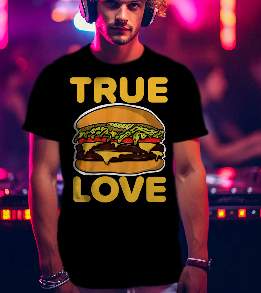 True Love Double Cheeseburger T-Shirt