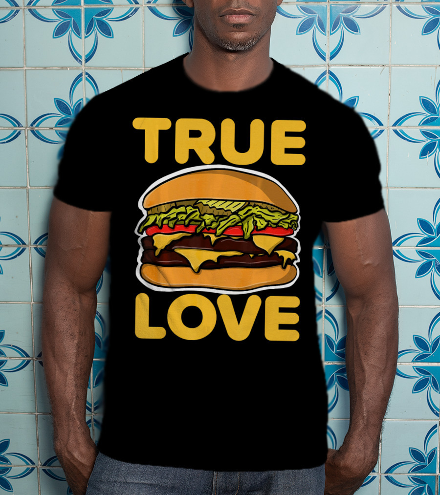 True Love Double Cheeseburger T-Shirt