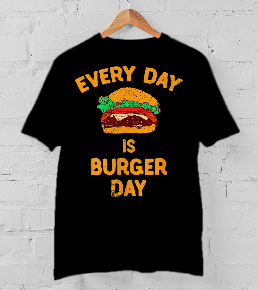 Every Day Is Burger Day Hamburger T-Shirt