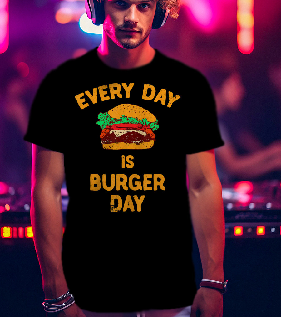 Every Day Is Burger Day Hamburger T-Shirt