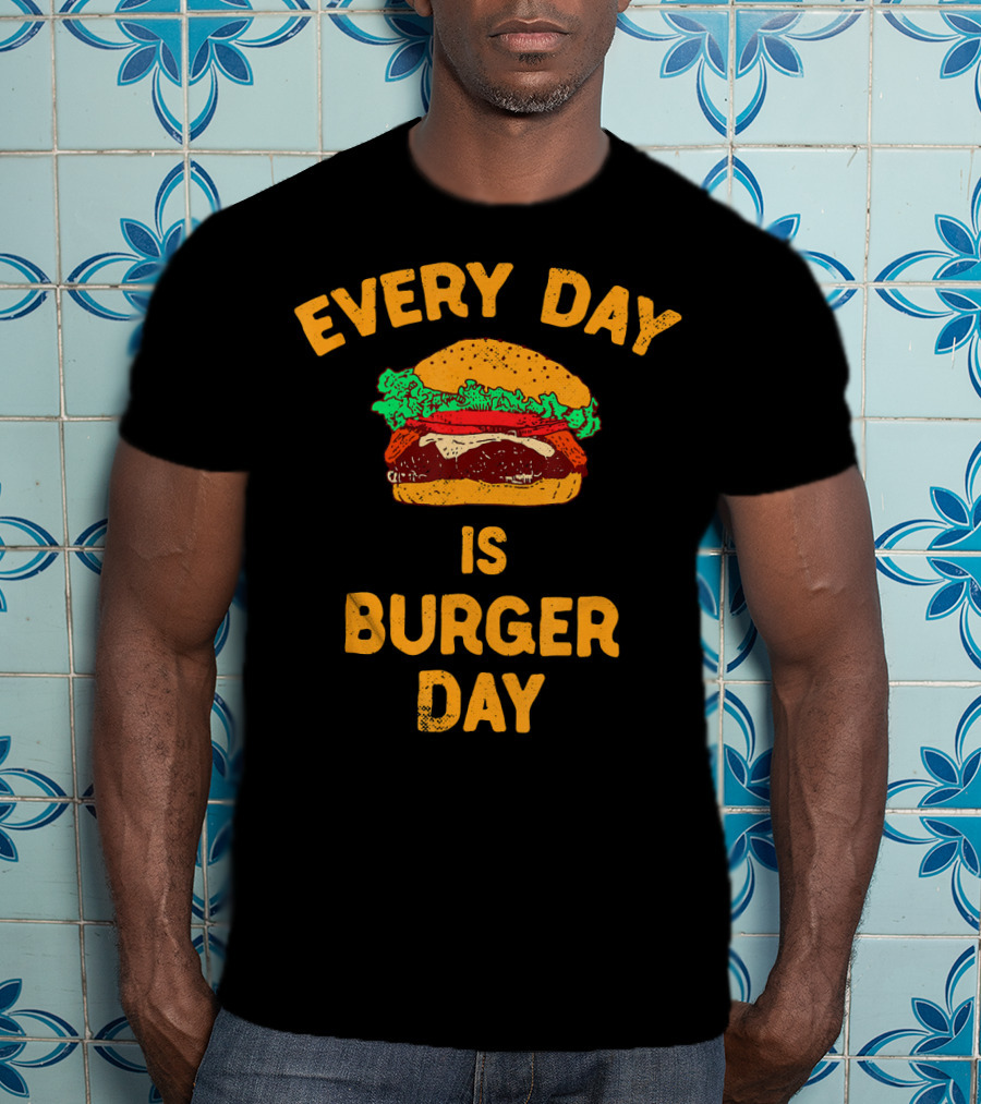 Every Day Is Burger Day Hamburger T-Shirt