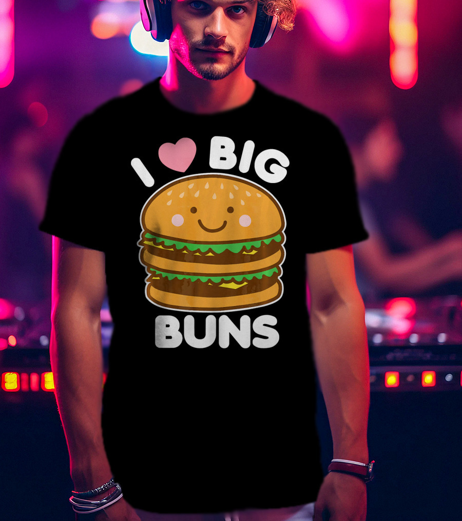 I Love Big Buns Cute Smiling Burger T-Shirt