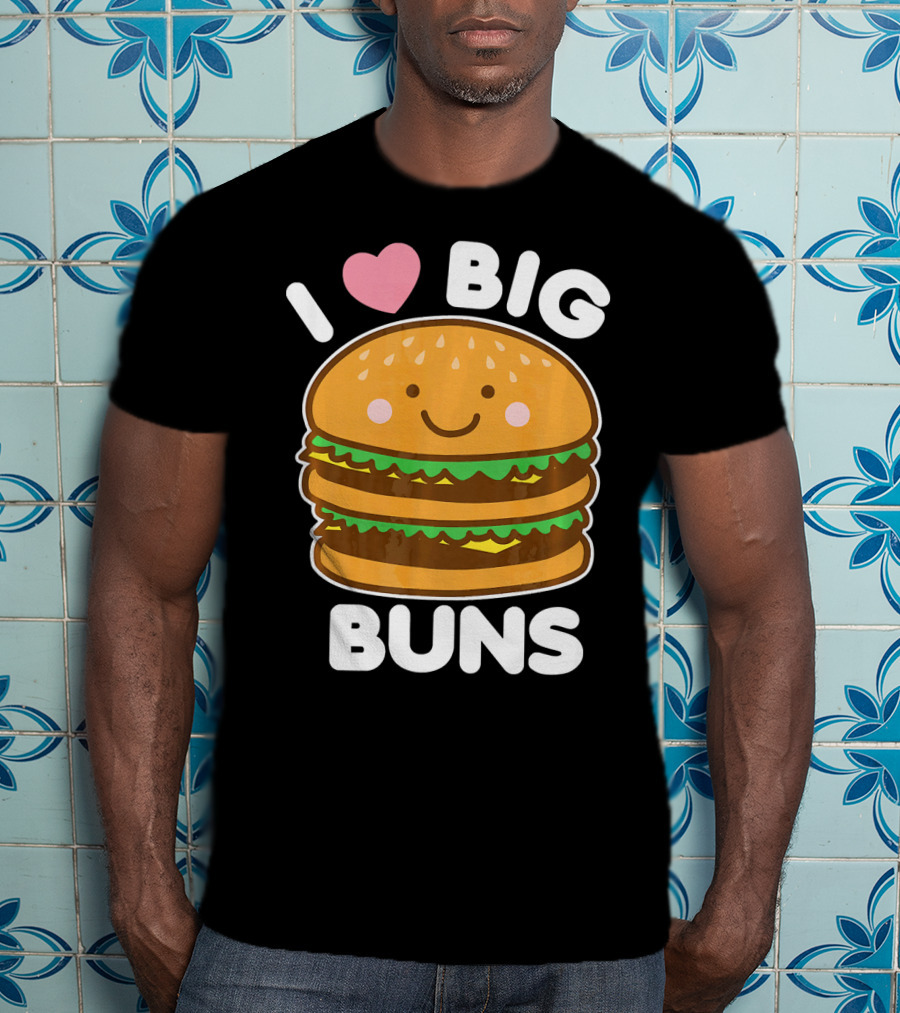 I Love Big Buns Cute Smiling Burger T-Shirt