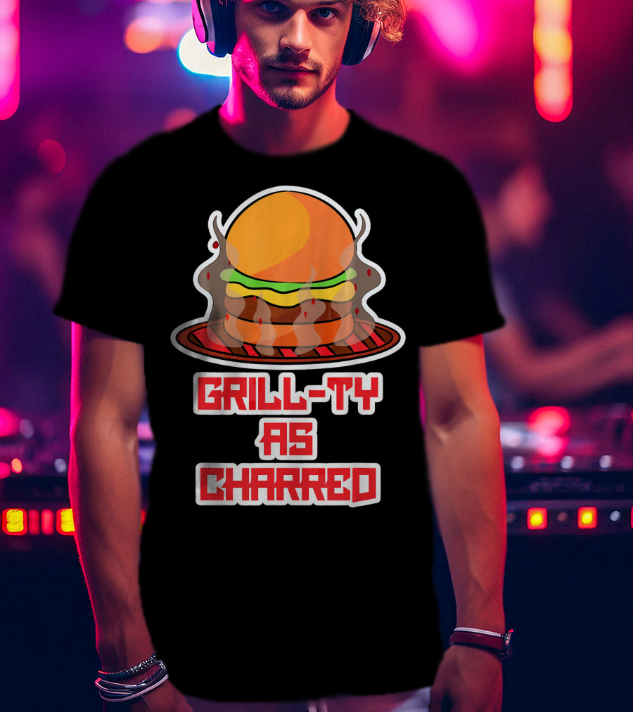 Grill Ty As Charred Burge Smoke Funny Fastfood T-Shirt