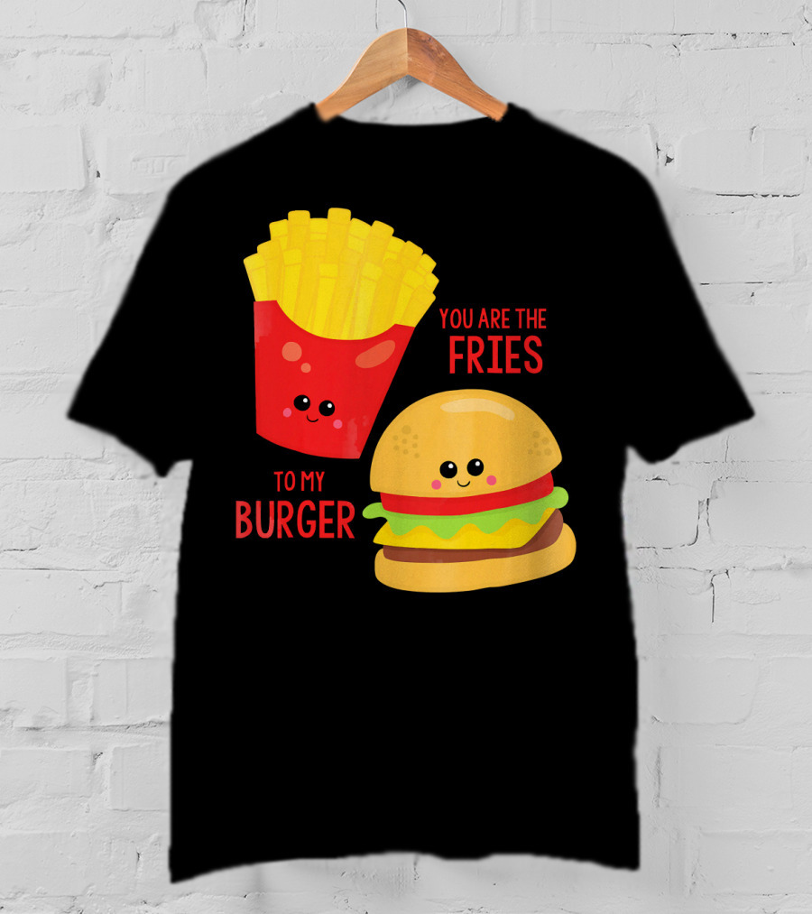 You Are The Fries To My Burger Best Friends Cute Food T-Shirt