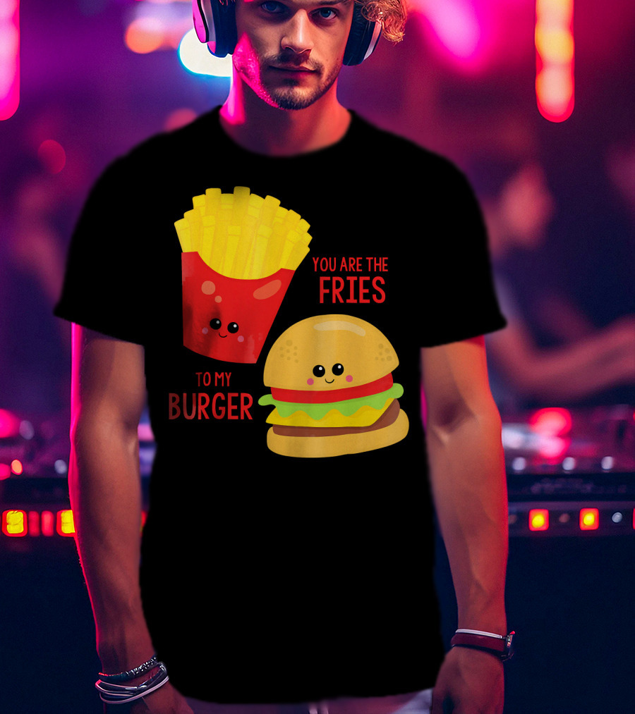 You Are The Fries To My Burger Best Friends Cute Food T-Shirt
