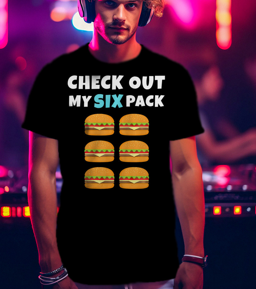 CHECK OUT MY SIX PACK Burger Lover T-Shirt
