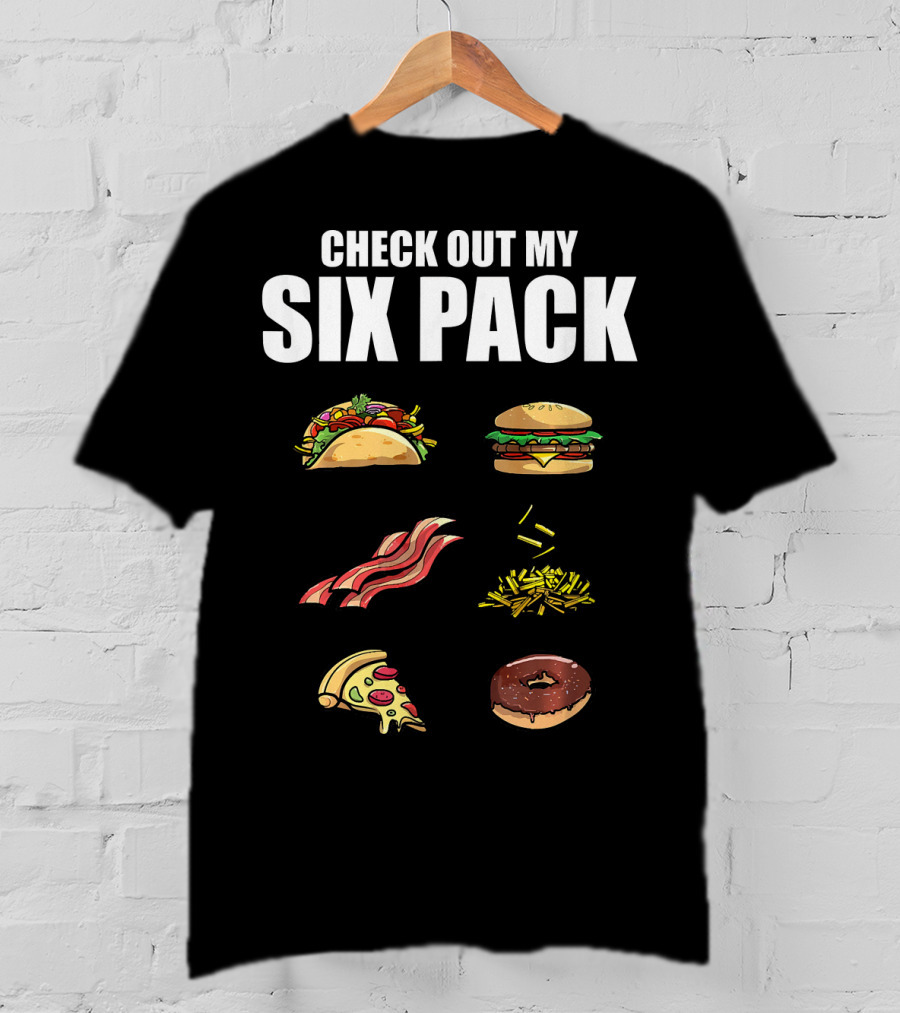 Check Out My Six Pack Taco Burger Bacon Fries Pizza Donut T-Shirt