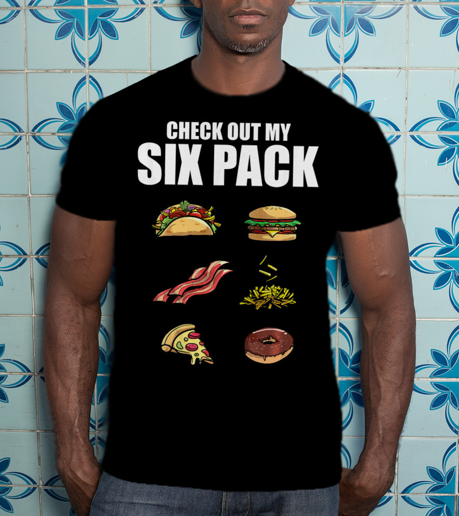 Check Out My Six Pack Taco Burger Bacon Fries Pizza Donut T-Shirt