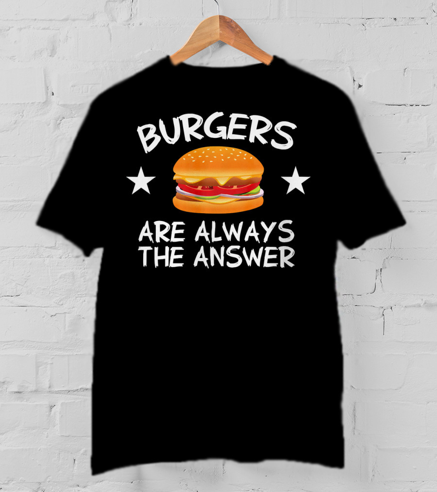 Burgers Are Always The Answer Funny Hamb Cheeseburger Stars T-Shirt
