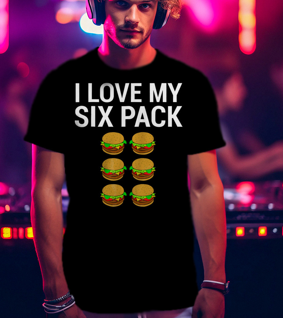 I Love My Six Pack Burger T-Shirt