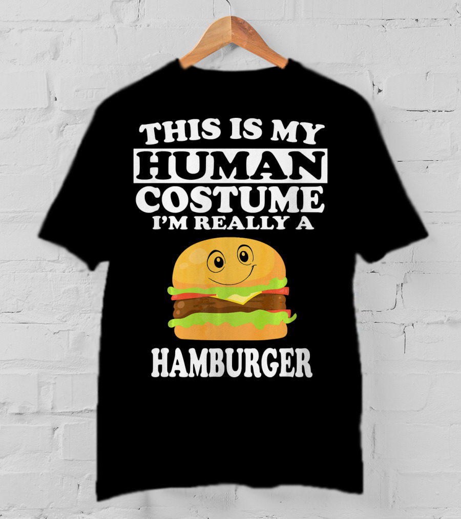This Is My Human Costume I'm Really A Hamburger T-Shirt