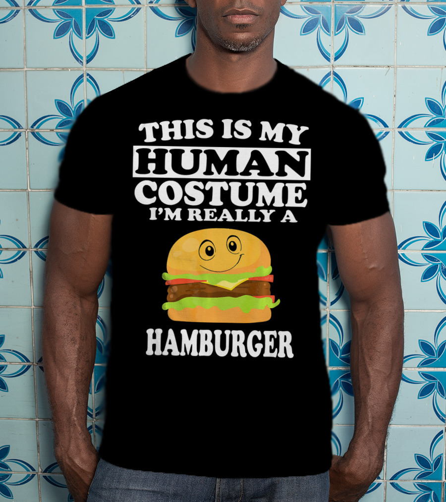 This Is My Human Costume I'm Really A Hamburger T-Shirt