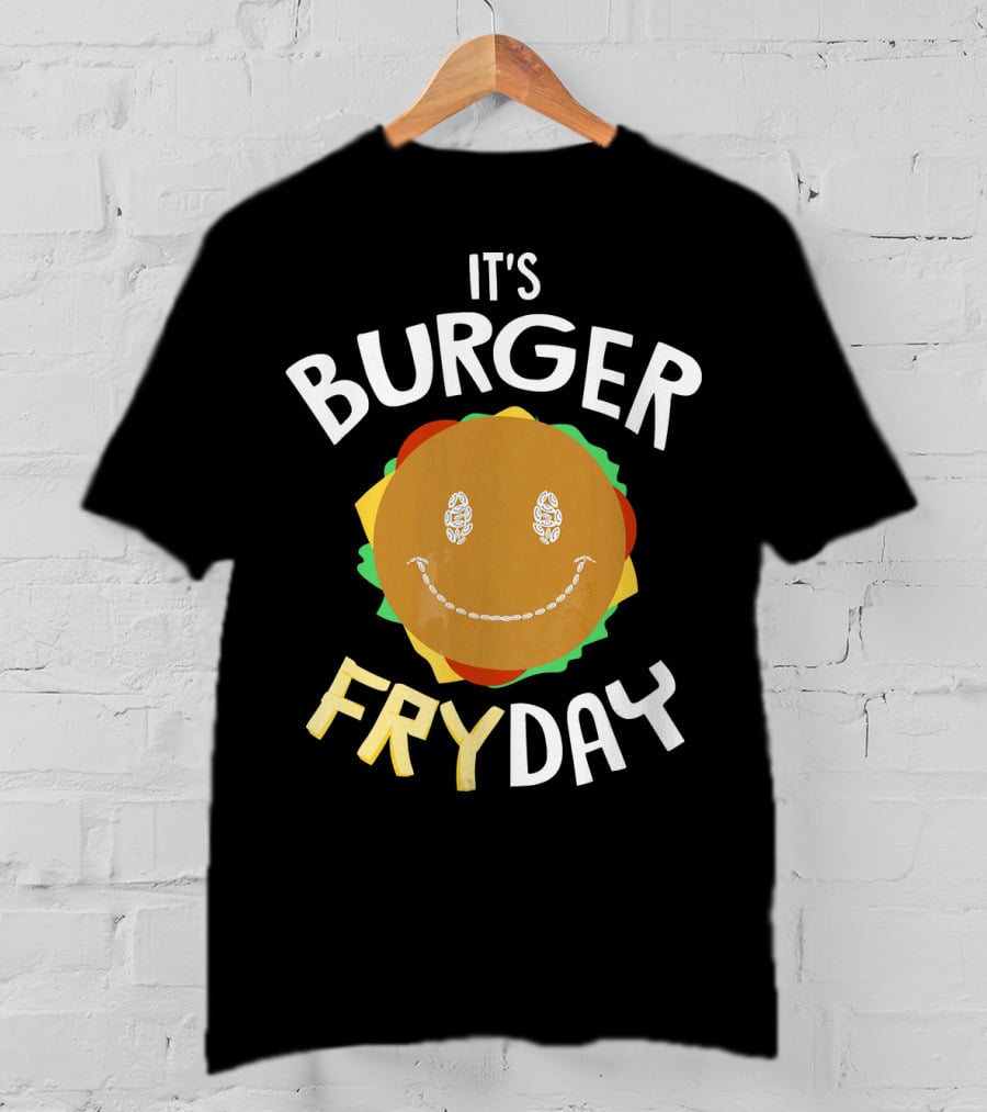 It's Burger Fryday Smiling Burger Because Every Friday T-Shirt
