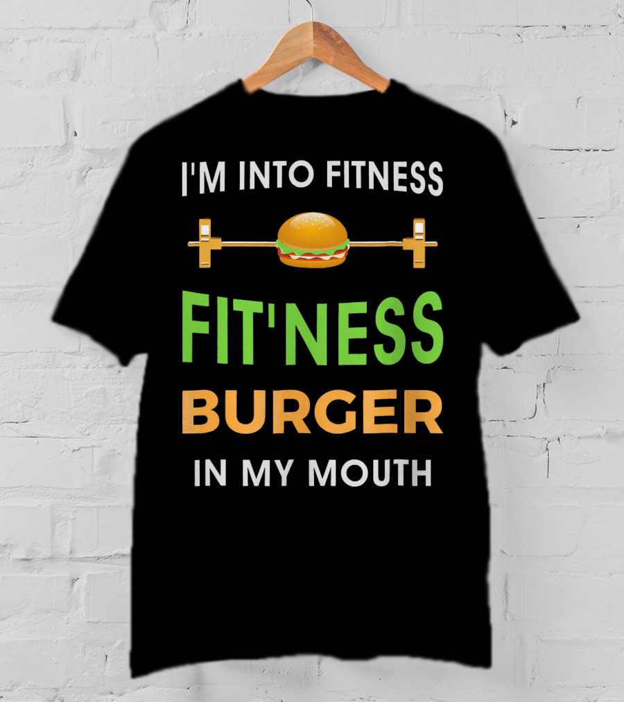 I'm Into Fitness Fitting This Burger In My Mouth T-Shirt