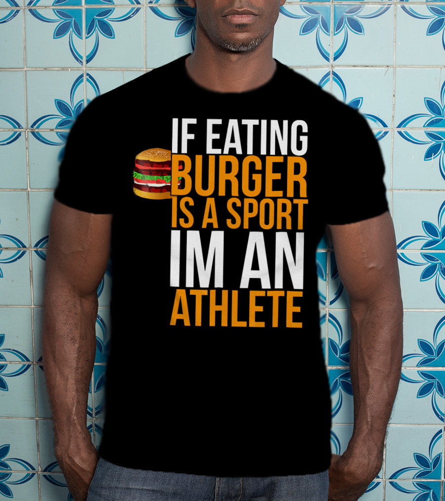If Eating Burger Is A Sport I'm An Athlete Burger Hamburger BBQ Humor Funny Pun T-Shirt