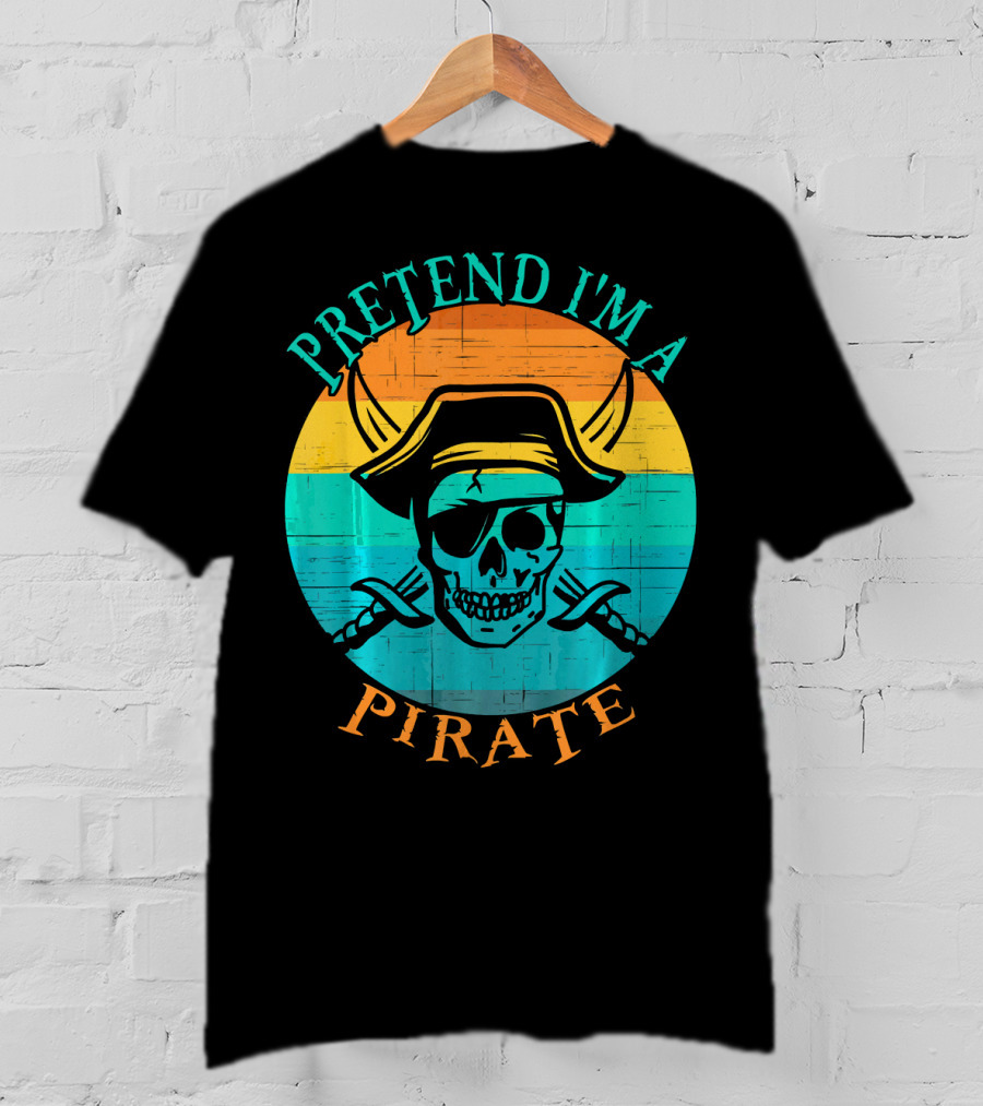Pretend I'm A Pirate Skull With Crossed Swords And Sunset Background T-Shirt