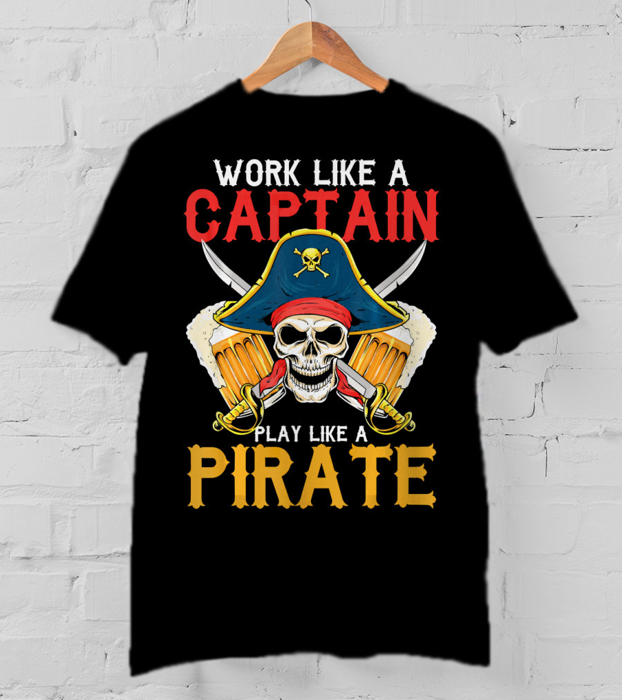 Work Like A Captain Play Like A Pirate Skull With Pirate Hat And Beers T-Shirt