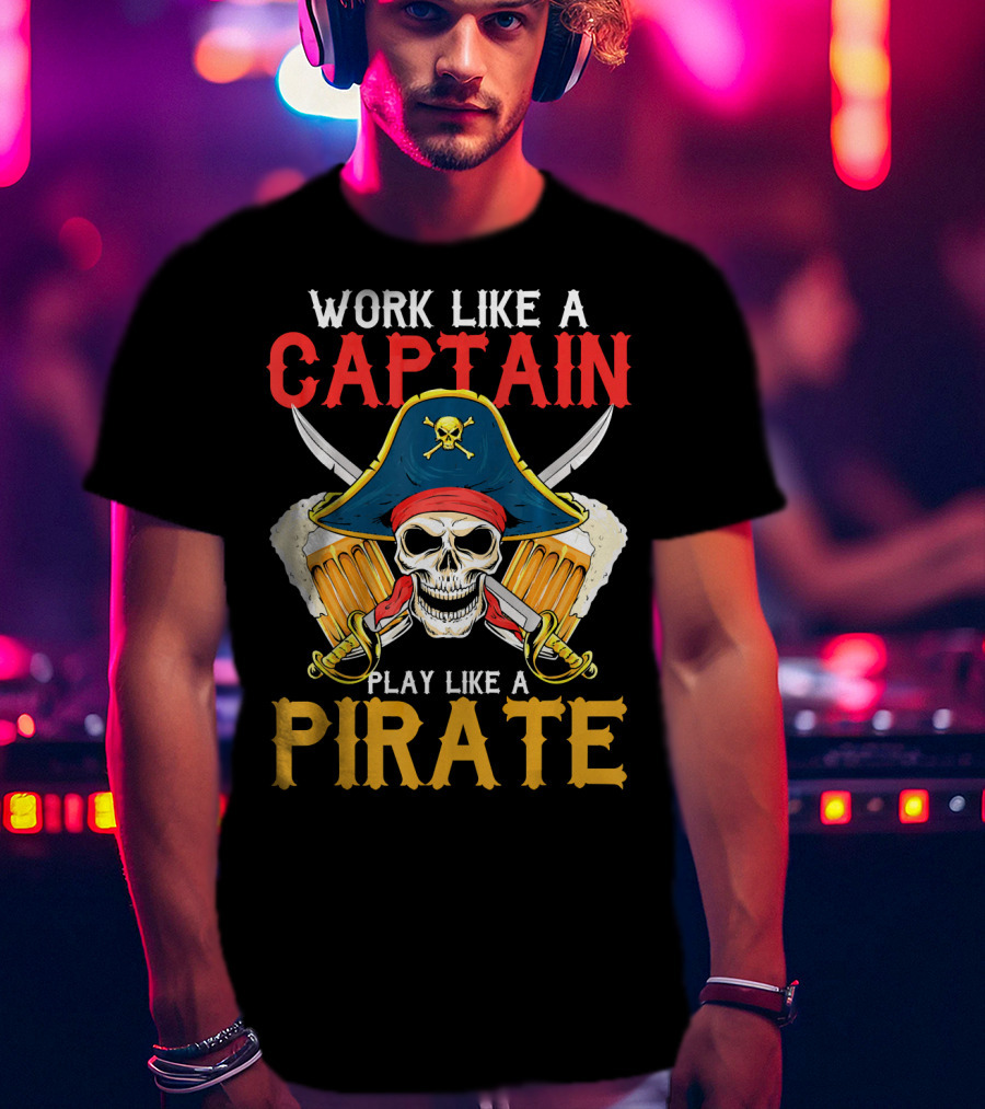 Work Like A Captain Play Like A Pirate Skull With Pirate Hat And Beers T-Shirt