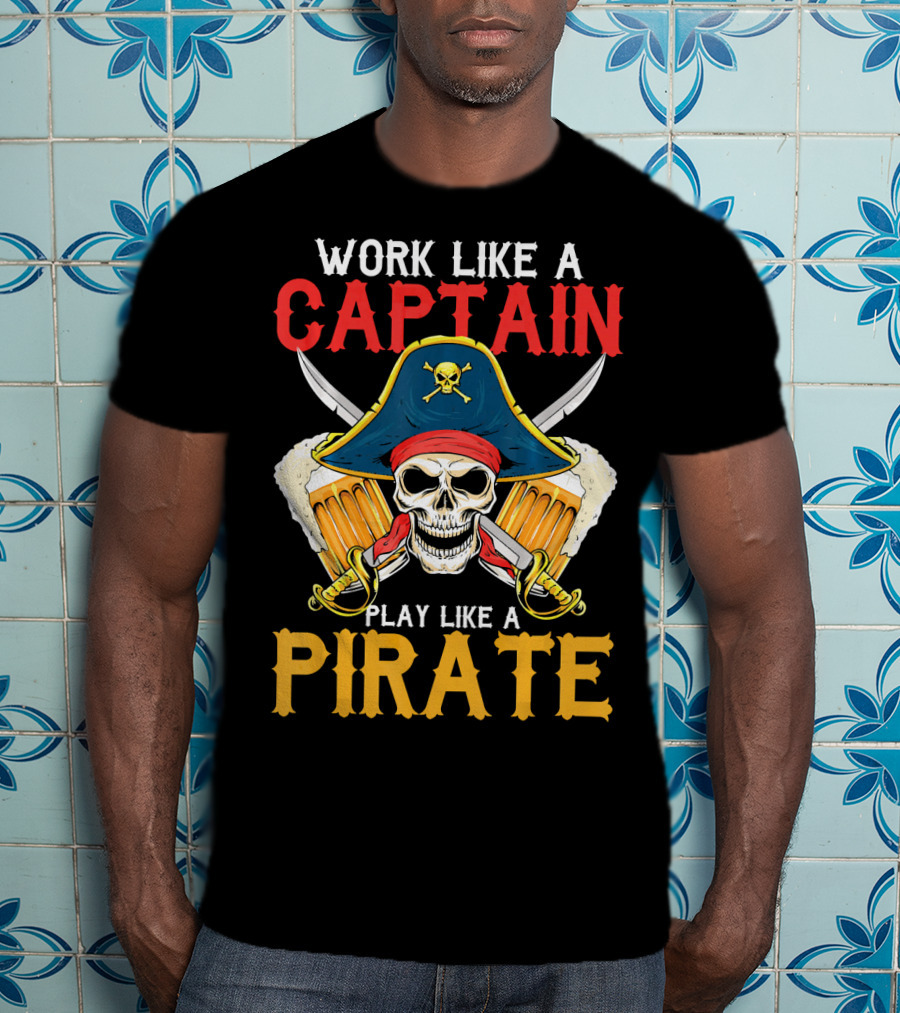 Work Like A Captain Play Like A Pirate Skull With Pirate Hat And Beers T-Shirt