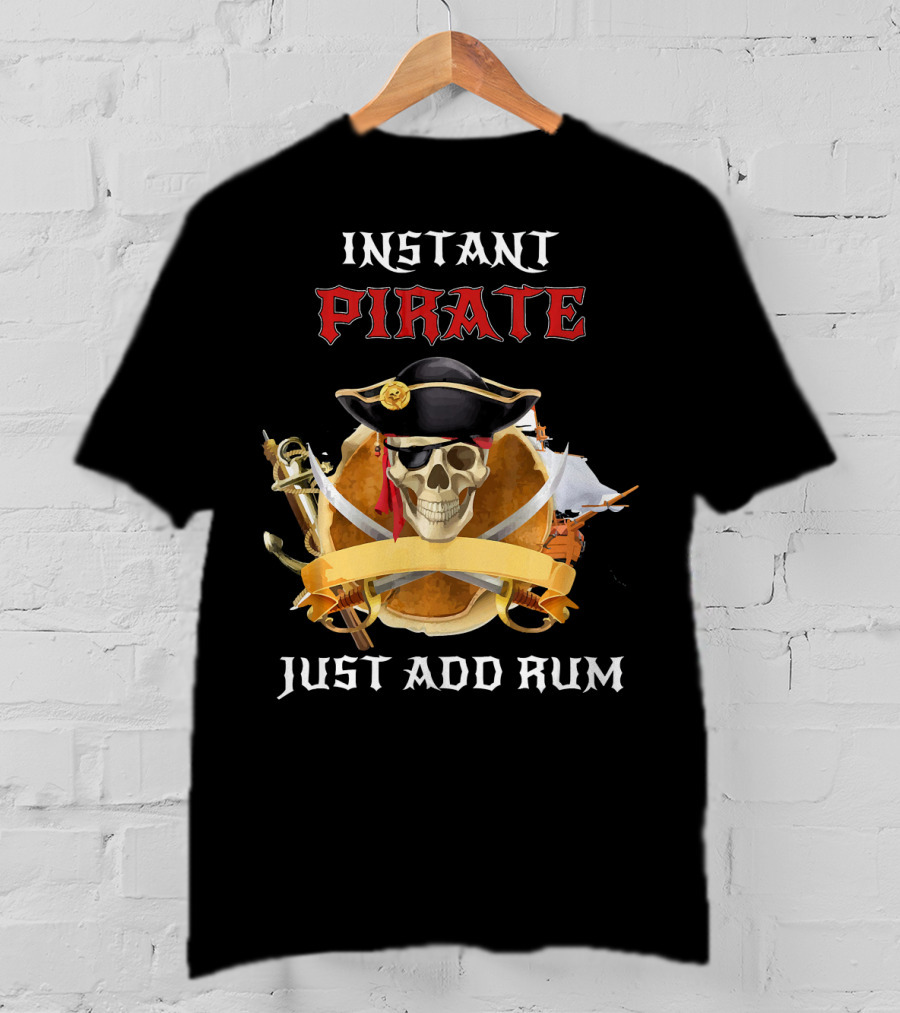 Instant Pirate Just Add Rum Skull With Hat And Swords T-Shirt