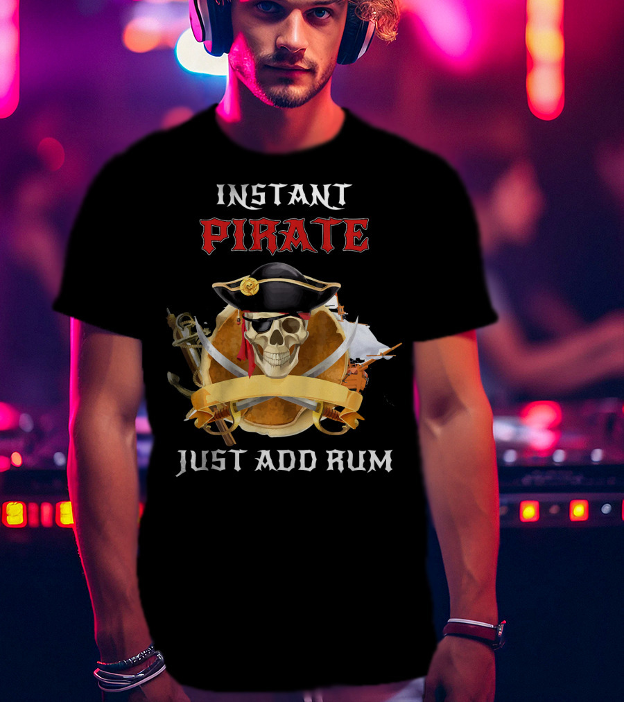 Instant Pirate Just Add Rum Skull With Hat And Swords T-Shirt