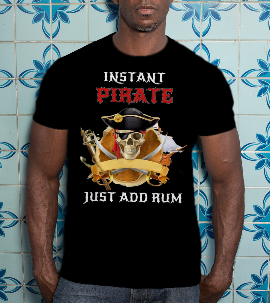 Instant Pirate Just Add Rum Skull With Hat And Swords T-Shirt