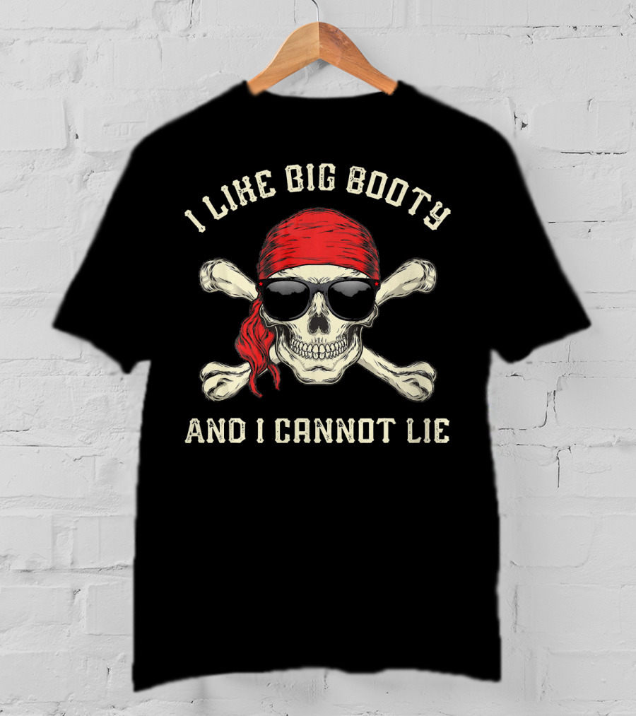 I Like Big Booty And I Cannot Lie Funny Pirate Skull With Red Bandana And Sunglasses T-Shirt