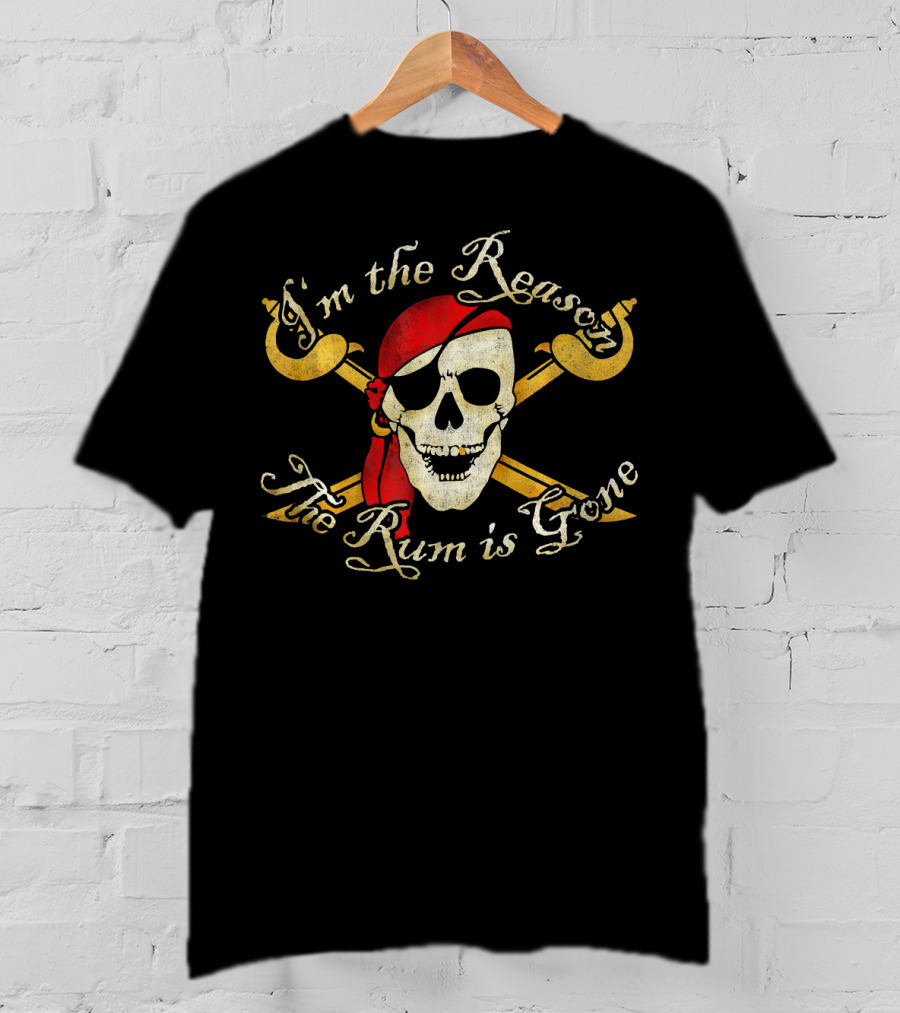 I'm The Reason The Rum Is Gone Pirate Skull Crossed Swords T-Shirt