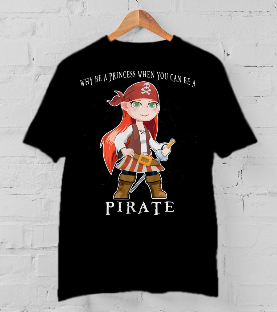 Why Be A Princess When You Can Be A Pirate Anime Pirate Girl T-Shirt
