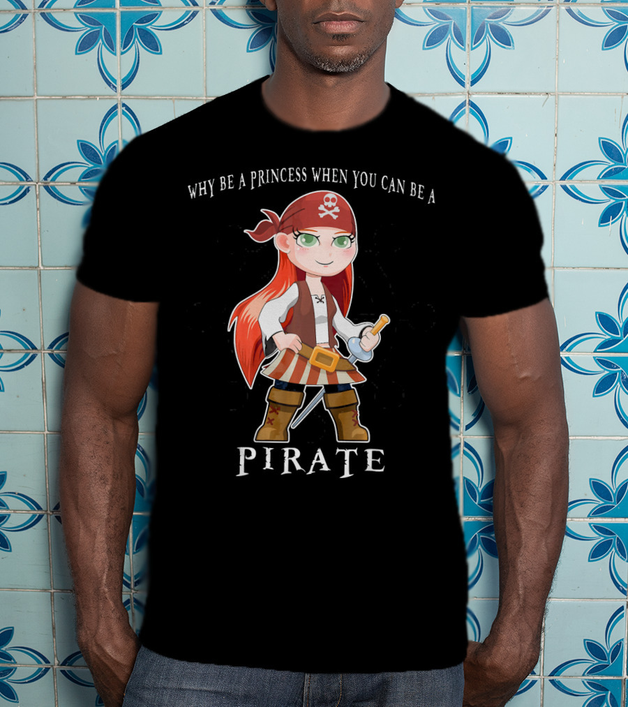 Why Be A Princess When You Can Be A Pirate Anime Pirate Girl T-Shirt
