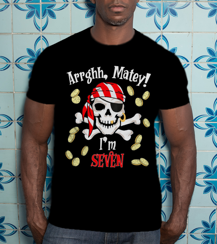 Arrghh Matey I'm Seven Pirate Birthday Party T-Shirt