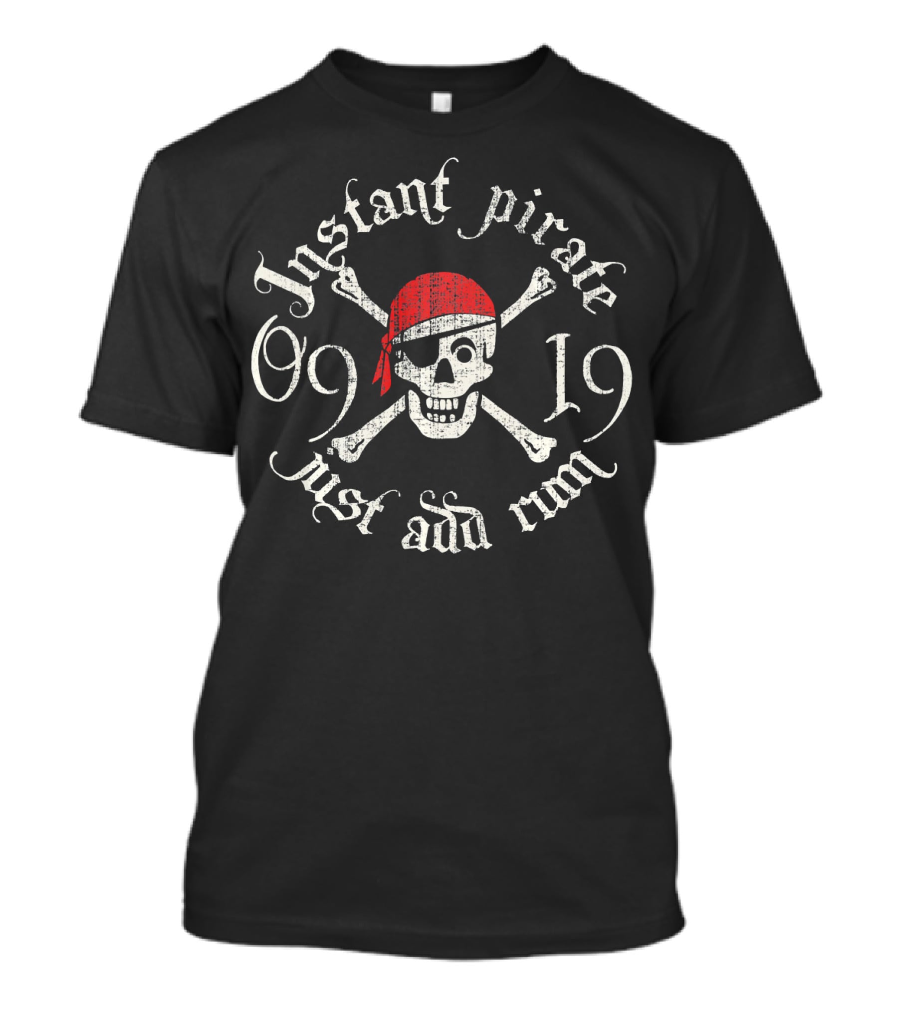 Instant Pirate Just Add Rum Skull Crossbones 09 19 T-Shirt