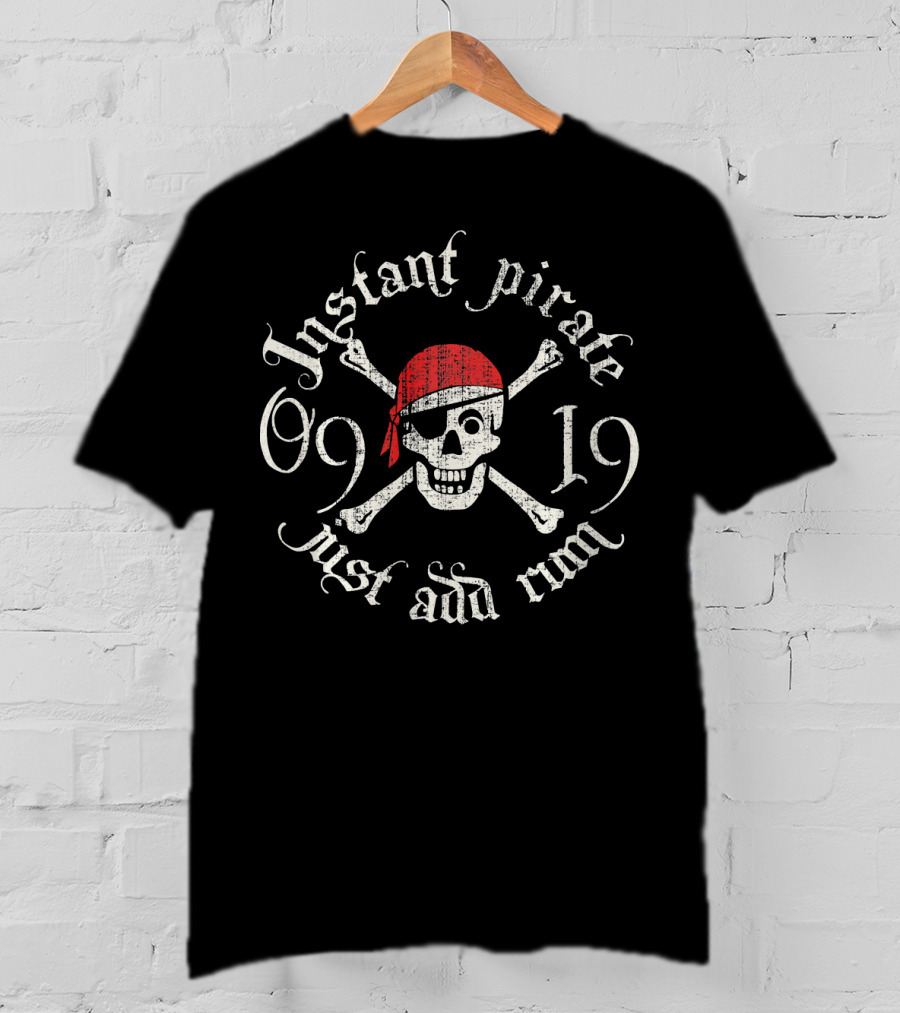 Instant Pirate Just Add Rum Skull Crossbones 09 19 T-Shirt
