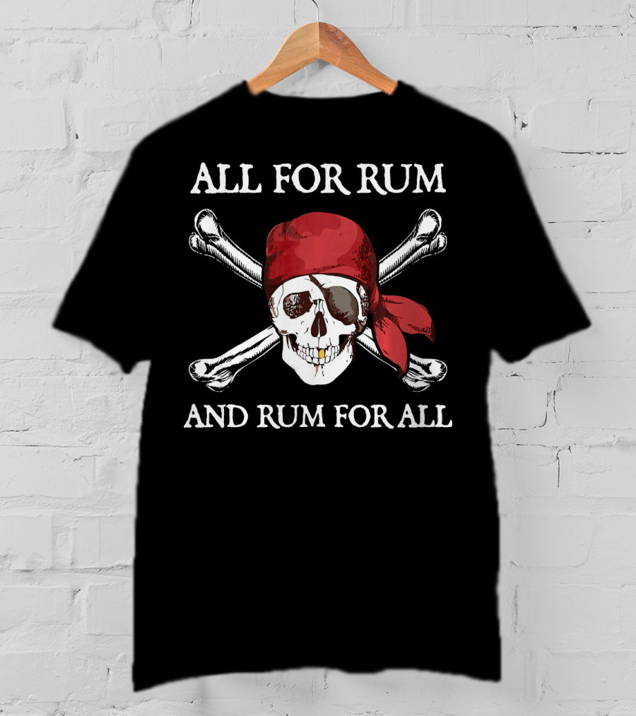 All For Rum And Rum For All Skull And Crossbones Pirate T-Shirt