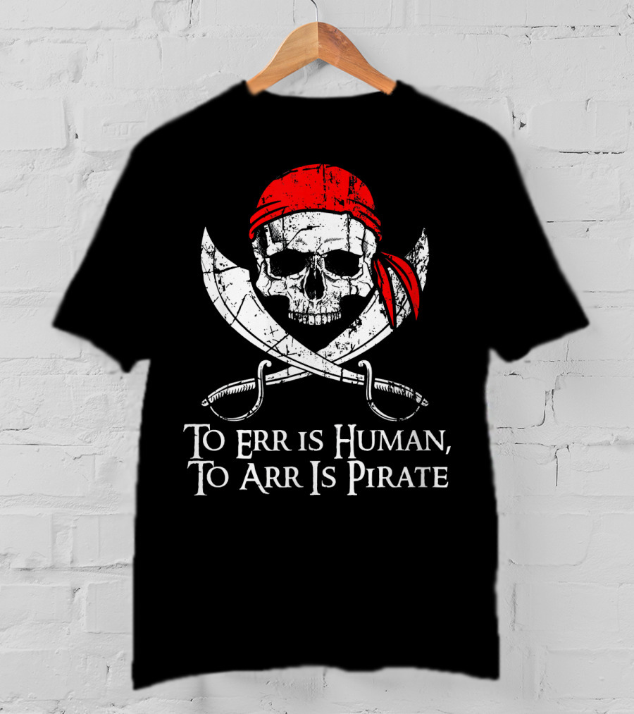 To Err Is Human To Arr Is Pirate Skull With Swords And Red Bandana T-Shirt