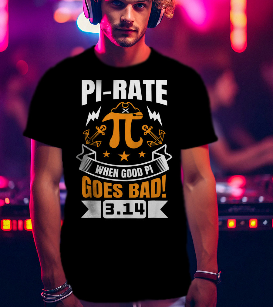 PI-RATE When Good Pi Goes Bad 3.14 Pirate Love Geek Ne T-Shirt