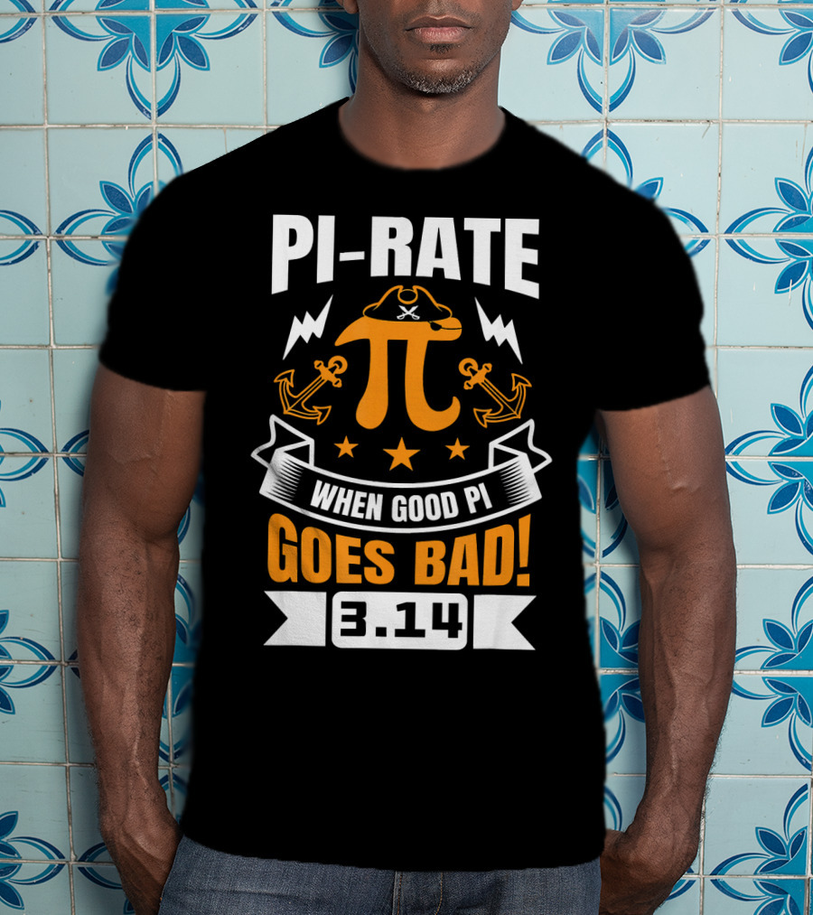 PI-RATE When Good Pi Goes Bad 3.14 Pirate Love Geek Ne T-Shirt