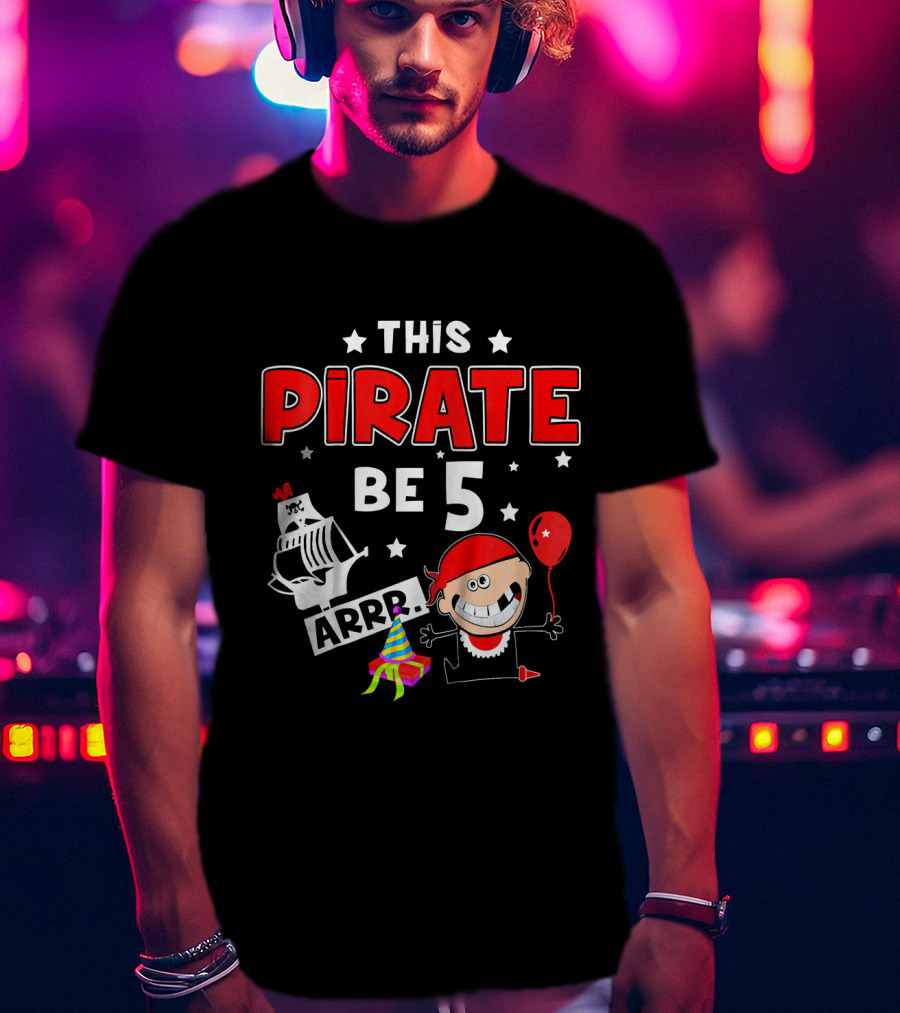This Pirate Be 5 Arrr Kids Birthday Party Hat Balloon T-Shirt